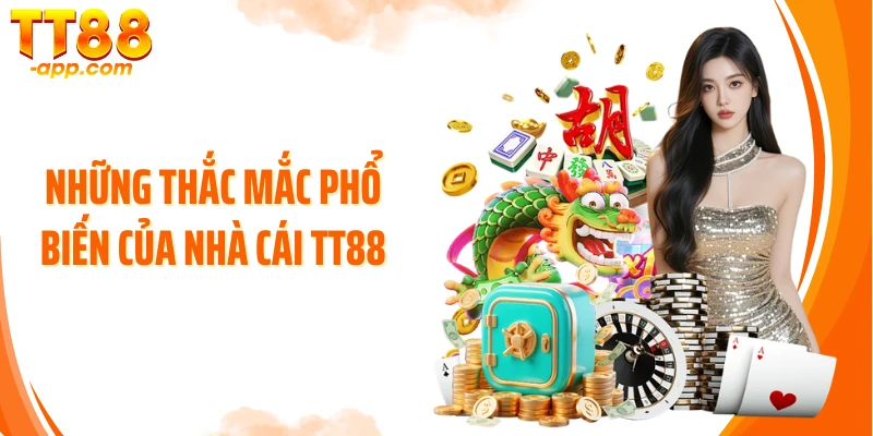 Những thắc mắc phổ biến của nhà cái TT88