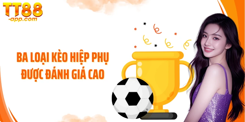 Ba loại kèo hiệp phụ được đánh giá cao
