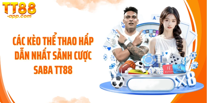 Các kèo thể thao hấp dẫn nhất sảnh cược Saba TT88