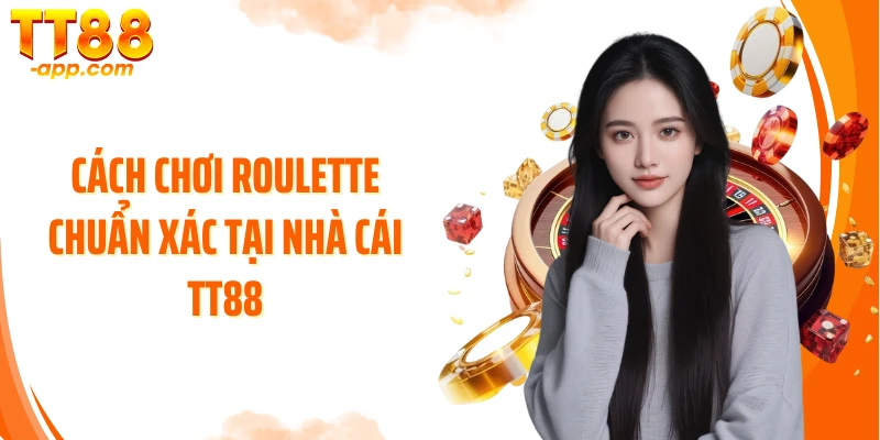 Cách chơi Roulette chuẩn xác tại nhà cái TT88