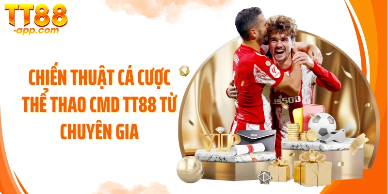 Chiến thuật cá cược thể thao CMD TT88 từ chuyên gia