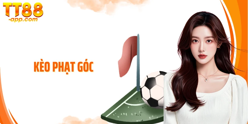 Kèo Phạt Góc: Tuyệt Chiêu Soi Chuẩn, Bắt Đúng, Thắng Nhanh