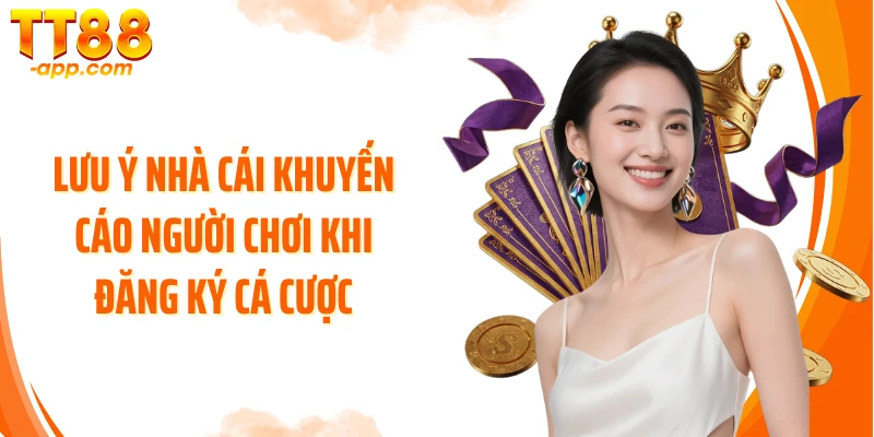 Lưu ý nhà cái khuyến cáo người chơi khi đăng ký cá cược