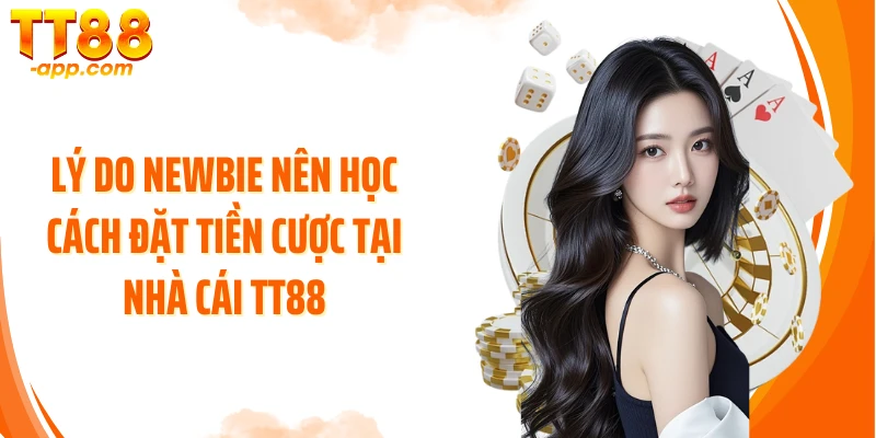 Lý do newbie nên học cách đặt tiền cược tại nhà cái TT88