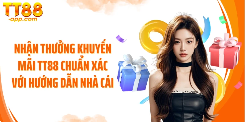 Nhận thưởng khuyến mãi TT88 chuẩn xác với hướng dẫn nhà cái