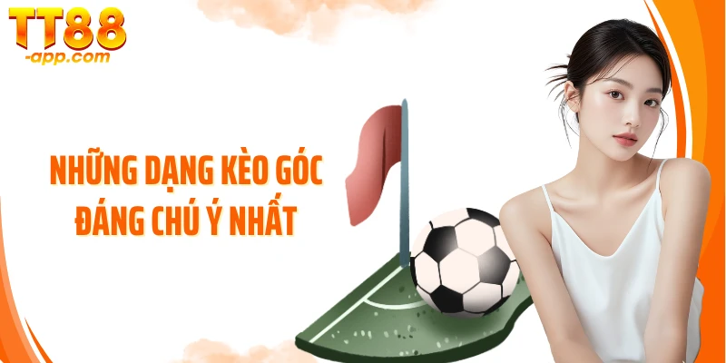 Những dạng kèo góc đáng chú ý nhất