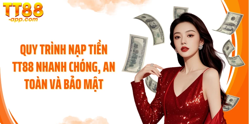 Quy trình nạp tiền TT88 nhanh chóng, an toàn và bảo mật