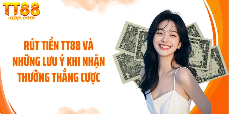 Rút tiền TT88 và những lưu ý khi nhận thưởng thắng cược