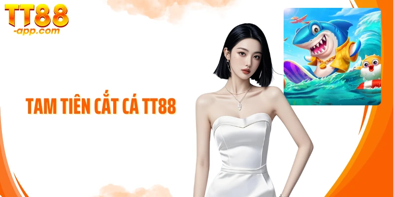 Tam Tiên Cắt Cá TT88: Trải Nghiệm Cá Cược Đại Dương Kỳ Thú