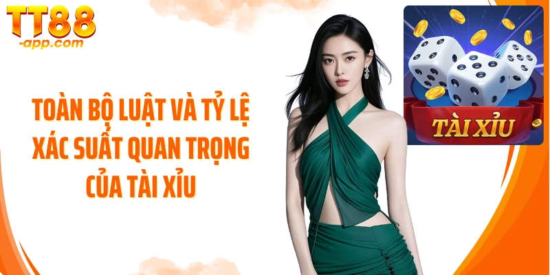 Toàn bộ luật và tỷ lệ xác suất quan trọng của Tài xỉu