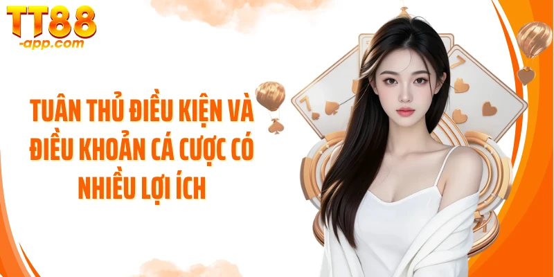 Tuân thủ điều kiện và điều khoản cá cược có nhiều lợi ích