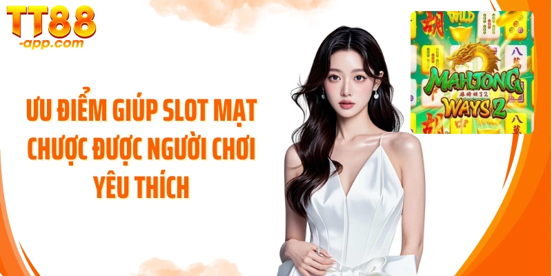 Ưu điểm giúp slot Mạt Chược được người chơi yêu thích