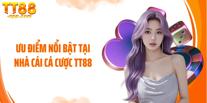 Ưu điểm nổi bật tại nhà cái cá cược TT88